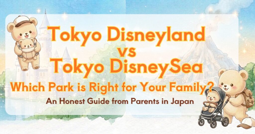 Tokyo Disneyland vs DisneySea comparison guide for families — which park is better for kids?