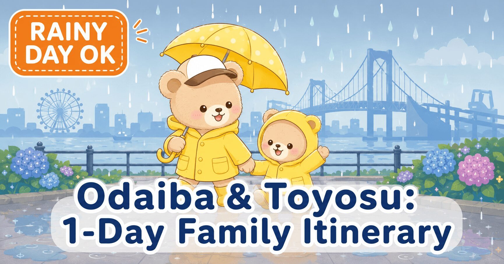Illustrated rainy-day family itinerary for Odaiba and Toyosu, Tokyo — a mother and baby bear in yellow raincoats with an umbrella, Rainbow Bridge and Ferris wheel silhouettes in the background